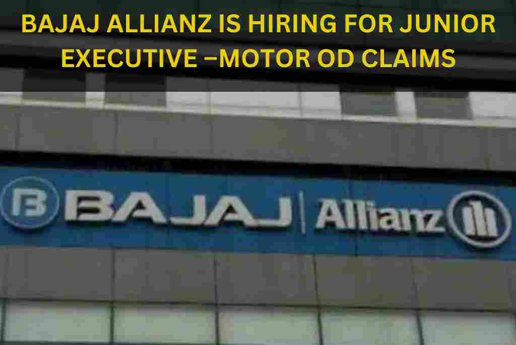 BAJAJ ALLIANZ IS HIRING FOR JUNIOR EXECUTIVE –MOTOR OD CLAIMS