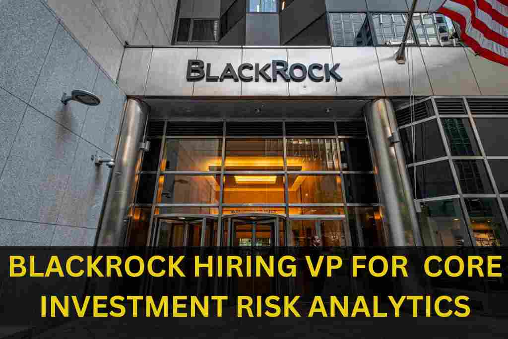 BLACKROCK IS HIRING VP FOR CORE INVESTMENT RISK ANALYTICS