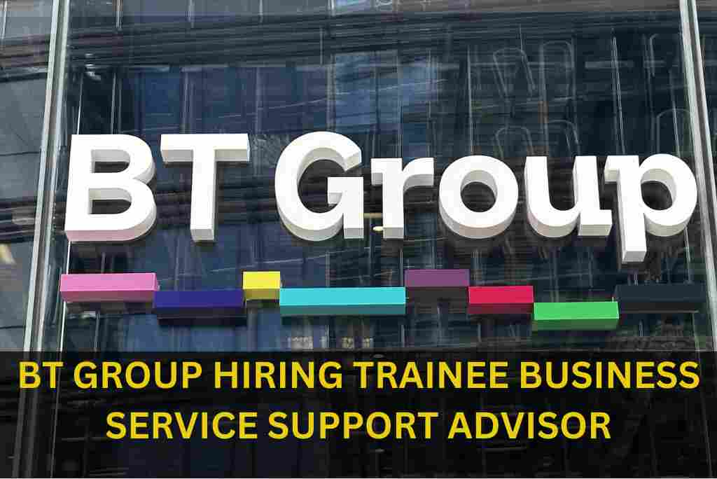 BT GROUP IS HIRING FOR TRAINEE BUSINESS SERVICE SUPPORT ADVISOR