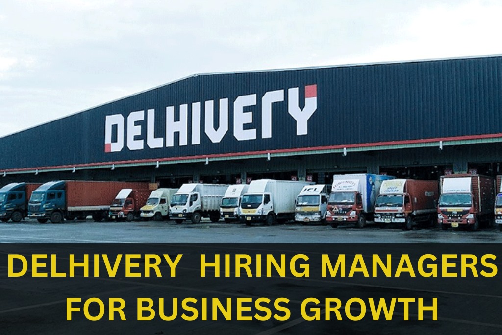 DELHIVERY IS HIRING MANAGERS FOR BUSINESS GROWTH