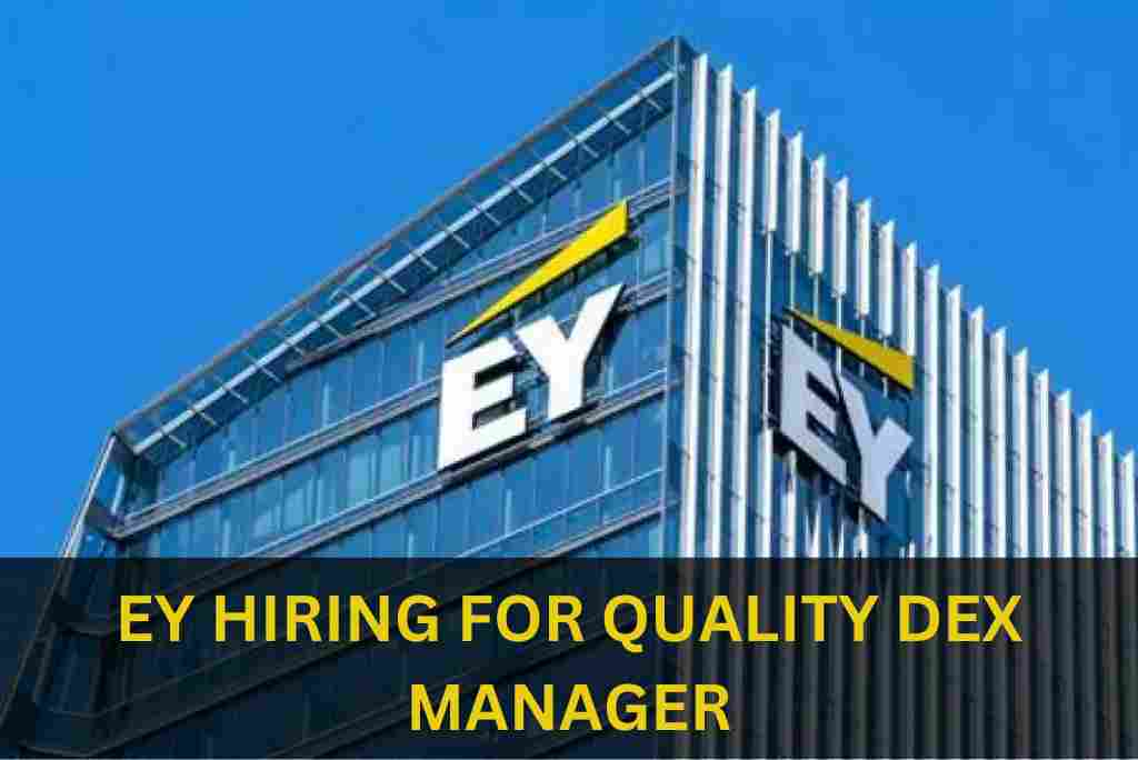 EY IS HIRING FOR QUALITY DEX MANAGER