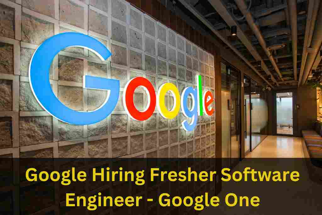 Google Is Hiring Fresher Software Engineer - Google One