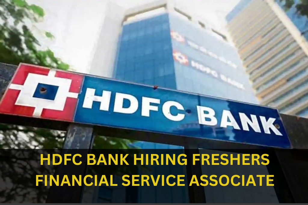 HDFC BANK IS HIRING FRESHERS FOR FINANCIAL SERVICE ASSOCIATE