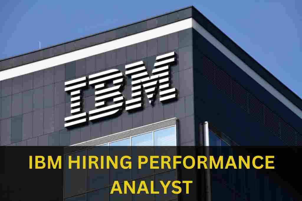 IBM IS HIRING FOR PERFORMANCE ANALYST