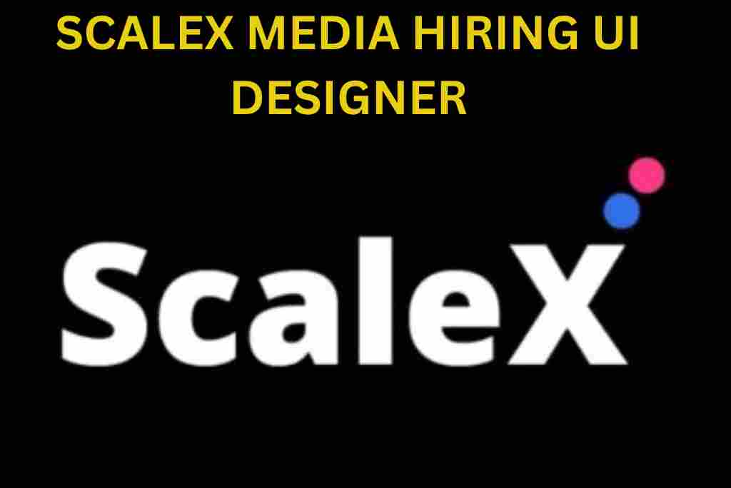 SCALEX MEDIA IS HIRING FOR UI DESIGNER