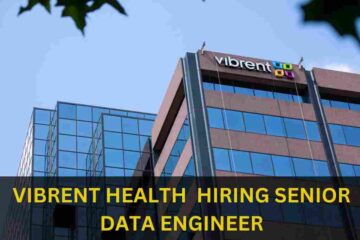 VIBRENT HEALTH IS HIRING FOR SENIOR DATA ENGINEER