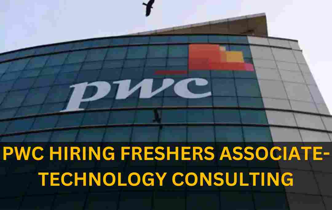 PWC IS HIRING FRESHERS FOR ASSOCIATE-TECHNOLOGY CONSULTING