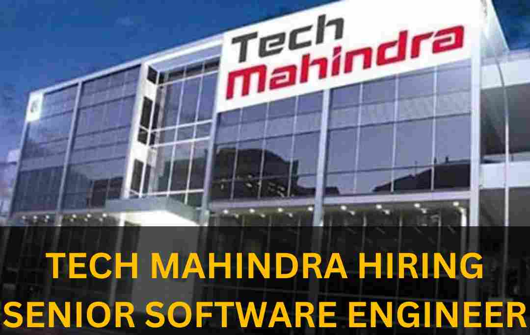 TECH MAHINDRA IS HIRING FOR SENIOR SOFTWARE ENGINEER