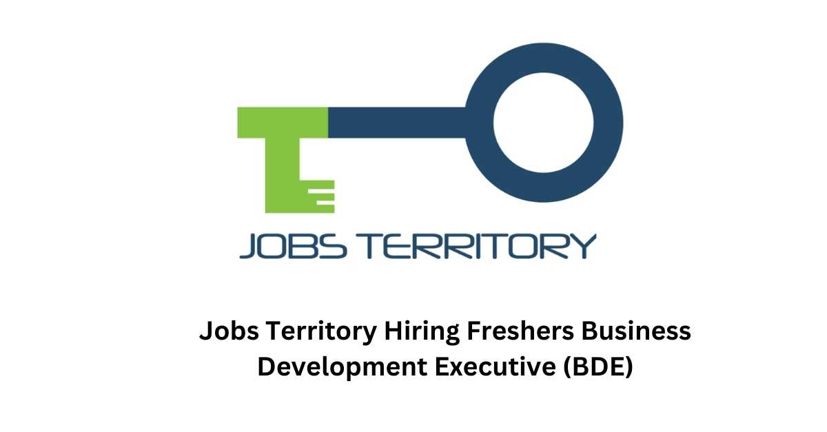 Jobs Territory Hiring Freshers Business Development Executive (BDE)